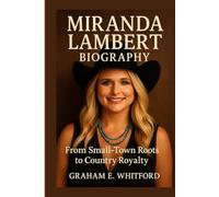 Miranda Lambert Biography: From Small-Town Roots to Country Royalty