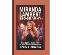 MIRANDA LAMBERT BIOGRAPHY: Her Song, Her Story The Journey of a Country Music Powerhouse