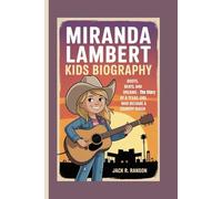 MIRANDA LAMBERT KIDS BIOGRAPHY: Boots, Beats, and Big Dreams - The Story of a Texas Girl Who Became a Country Queen