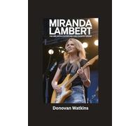 MIRANDA LAMBERT: The Girl with a Guitar and a Big Country Dream- Biography for kids