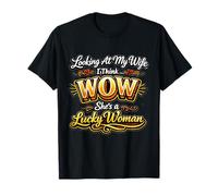 Mirando a mi Esposa pienso Wow Mujer afortunada Cita Camiseta
