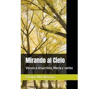 Mirando al Cielo: Versos a Jesucristo, María y varios