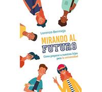 Mirando al Futuro. Cómo Preparar a nuestros Hijos para La Universidad (Teconté. Crécete)