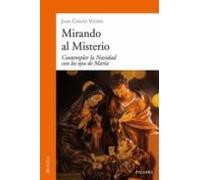 Mirando Al Misterio. Contemplar La Navidad Con Los Ojos De Maria