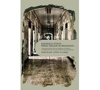 Mirando atrás para seguir adelante: Una reflexión crítica sobre el pasado y el presente de la atención en salud mental: 0 (Psicopatología y Psicoterapia de la Psicosis - 3P)