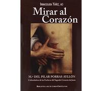 Mirar al corazón. M.ª del Pilar Porras Ayllón, cofundadora de las Esclavas del Sagrado Corazón de Jesús: 131 (FUERA DE COLECCIÓN)