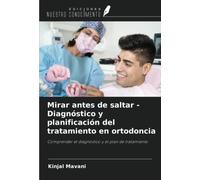 Mirar antes de saltar - Diagnóstico y planificación del tratamiento en ortodoncia: Comprender el diagnóstico y el plan de tratamiento