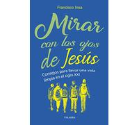 Mirar con Los Ojos De Jesus: Consejos para llevar una vida limpia en el siglo XXI (Varios títulos)