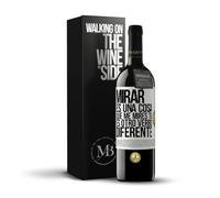 «Mirar es una cosa Que me mires tú es otro verbo diferente» Mensaje en una Botella. Vino Tinto Premium Reserva 12 Meses + Gift Box. Etiqueta Blanca PERSONALIZABLE