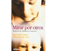 Mirar por otros. H? de Sabiduria y sanacion: Historias de sabiduría y sanación: 257 (El Pozo de Siquén)