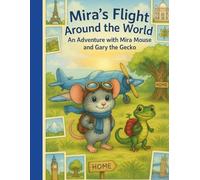 Mira's Flight Around the World: An Adventure with Mira Mouse and Gary Gecko