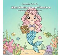 Miras Meerjungfrauen-Abenteuer: Geschichte & Malbuch: Für Kinder & Erwachsene - 36 Ausmalbilder mit einer bezaubernden Meerjungfrau-Geschichte - Großformat 21.59 x 21.59 cm für kleine Künstler