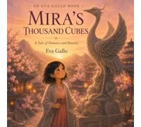 Mira's Thousand Cubes: An Inspiring Illustrated Storybook About Patience, Practice, and Mastery - Learning That Great Things Take Time, for Kids Ages 5-9 (The Eva Gallo Collection)