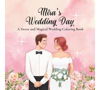 Mira's Wedding Day, A Sweet and Magical Wedding Coloring Book: With Dresses, Flowers, Rings, Cakes, and Lots of Love