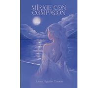 Mírate con compasión: sana tus heridas, abraza a tu alma y llénate de amor por ti a través del amor de Dios