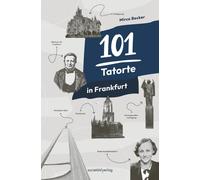 Mirco Becker 101 Tatorte in Frankfurt: True Crime in Frankfurt vom (Tapa blanda)