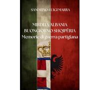 MIRDITA ALBANIA BUONGIORNO SHQIPËRIA: Memorie di guerra partigiana