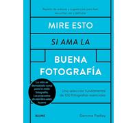 Mire esto si ama la buena fotografía: Una selección fundamental de 100 fotografías esenciales