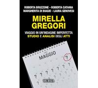 Mirella Gregori: Viaggio in un’indagine imperfetta. Studio e analisi degli atti (Criminologia e crimini)