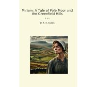 Miriam: A Tale of Pole Moor and the Greenfield Hills (Classic Books)
