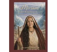 Miriam: A Woman Remembered by God: Reflections on Influence, Worship, and Finishing Well