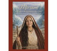 Miriam: A Woman Remembered by God: Reflections on Influence, Worship, and Finishing Well