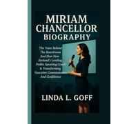 Miriam Chancellor Biography.: The Voice Behind The Boardroom And How New Zealand’s Leading Public Speaking Coach Is Transforming Executive Communication And Confidence.