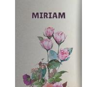 MIRIAM: Cuaderno de notas | Diseño floral, nombre personalizado MIRIAM | Cumpleaños, día de San Valentín, El mejor Regalo de Navidad para esposa, ... 8.5 x 11in,140 páginas rayadas. Tapa blanda