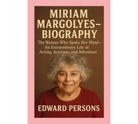 Miriam Margolyes -Biography: The Woman Who Spoke Her Mind-An Extraordinary Life of Acting, Activism, and Adventure