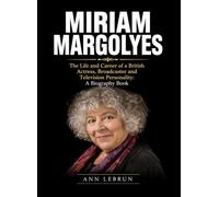 Miriam Margolyes: The Life and Career of a British Actress, Broadcaster and Television Personality: A Biography Book