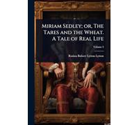 Miriam Sedley; or, The Tares and the Wheat. A Tale of Real Life
