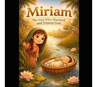 Miriam: The Girl Who Watched and Trusted God (Ordinary Girls God Used)