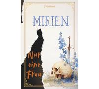 Mirien - Nur eine Frau: Ein Grimdark Low-Fantasy Roman über die Frau, die niemand kommen sah