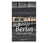 Mirko Moritz Kr Berlin abseits der Pfade: Eine etwas andere Reise (Tapa blanda)