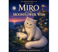 Miro and the Moonflower Wish (The Moonkeeper's Cat Adventures)
