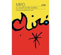 Miró. El color de mis sueños: Diálogos de Georges Raillard: 30643 (Testimonios / Biografías y documentos)