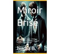 Miroir Brisé: Les Ombres du Désespoir - Thriller Psychologique : Manipulations, Secrets de Famille et Crimes Audacieux