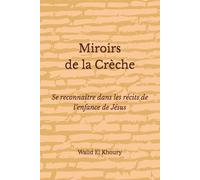 Miroirs de la Crèche: Se reconnaître dans les récits de l’enfance de Jésus