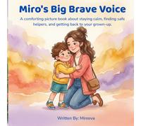 Miro's Big Brave Voice: A comforting picture book about staying calm, finding safe helpers, and getting back to your grown-up. (Calm Kids Stay Safe.)
