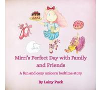 Mirri's Perfect Day with Family and Friends: A Fun and Cozy Unicorn Bedtime Story