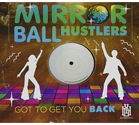 Mirror Ball Hustlers - Got To Get You Back