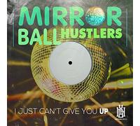 Mirror Ball Hustlers - I Just Can't Give You Up
