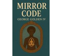 Mirror Code: Transform Your Inner World, Reflect a New Reality