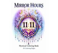 Mirror Hours - Mystical Coloring Book: 30 illustrations inspired by mirror hours to relax, reconnect and awaken your intuition