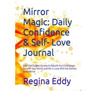 Mirror Magic: Daily Confidence & Self- Love Journal: A 30-Day Guided Journey to Rebuild Your Confidence, Reclaim Your Worth, and Fall in Love With the Woman in the Mirror