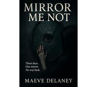 Mirror Me Not: Three days. One mirror. No way back.