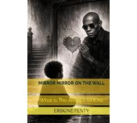 MIRROR MIRROR ON THE WALL: What Is The Answer To It All