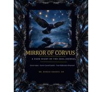 Mirror of Corvus, A Dark Night of the Soul Journal: Seven Gates of Shadow Work, Grief, and Spiritual Awakening Through Corvid Wisdom