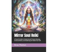 Mirror Soul Reiki: A Powerful Guide to Seeing Yourself Clearly, Releasing Emotional Blocks, and Awakening the Hidden Inner Self
