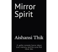 Mirror Spirit: A gothic romantic horror about love, memory, and the curse that never dies.